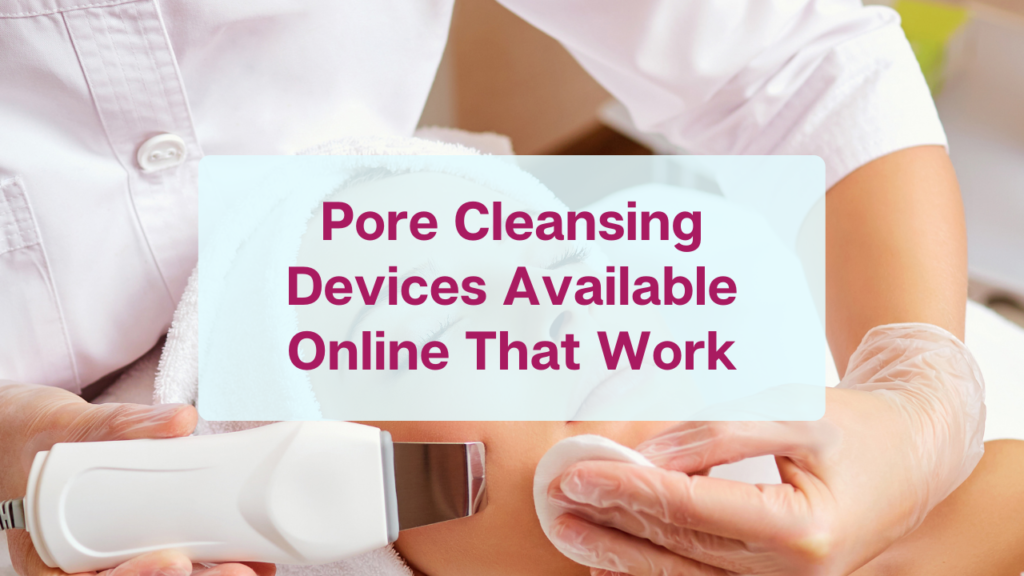 Pore Cleansing Devices